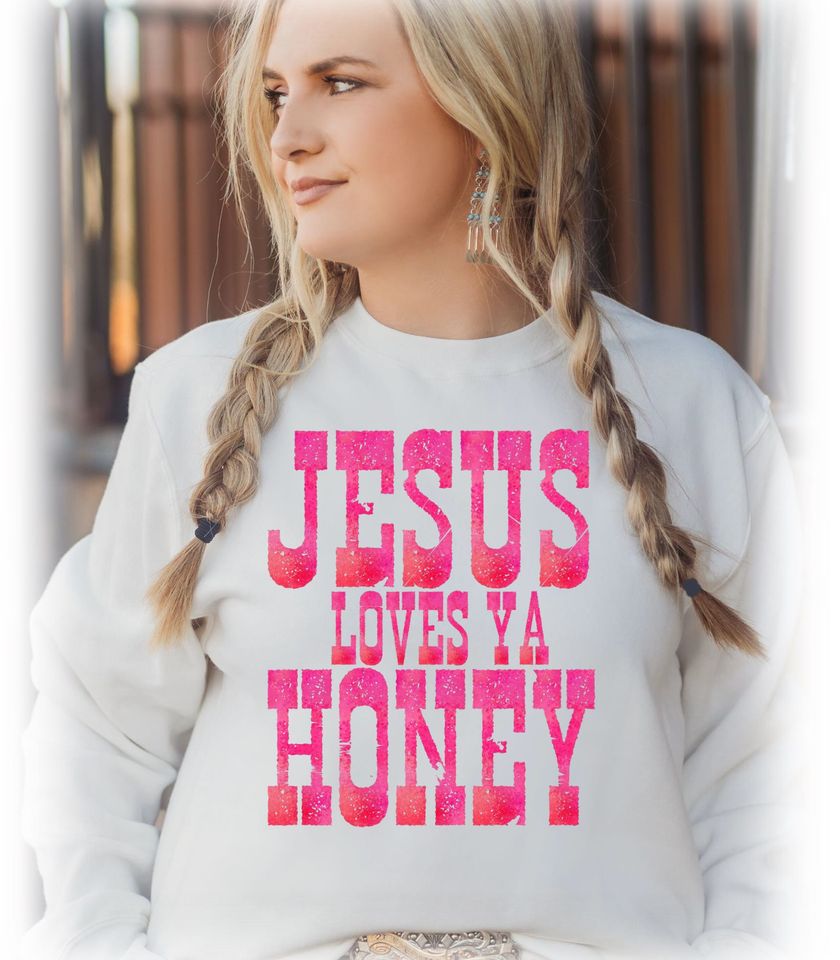 Jesus Loves Ya Honey Sweatshirt