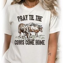 Pray Til the Cows Come Home